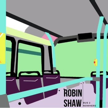 Robin Shaw - Bus 2 Nowhere