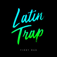 First Man - Latin Trap