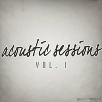 Gavin Mikhail - Acoustic Sessions, Vol. I