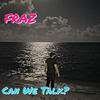 FRAZ - Can We Talk?(Freestyle) (Explicit)