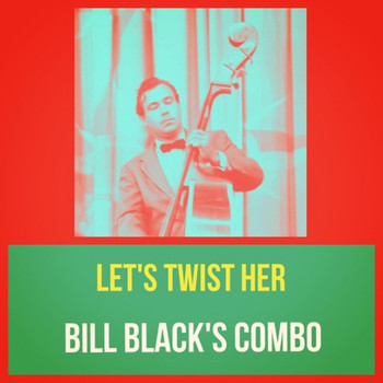 Bill Black's Combo - Let's Twist Her