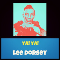 Lee Dorsey - Ya! Ya!
