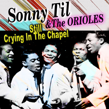 Sonny Til & The Orioles - Still Crying in the Chapel, Sonny Til, Cd 1