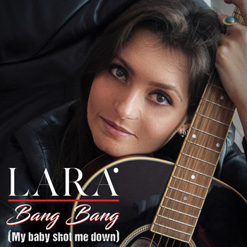 Lara - Bang Bang (My Baby Shot Me Down)