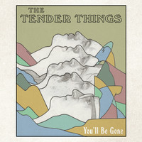 The Tender Things - You’ll Be Gone