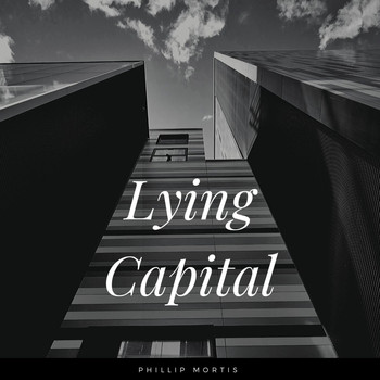 Phillip Mortis - Lying Capital