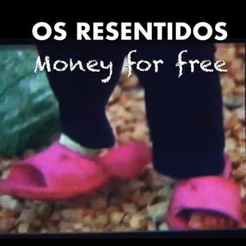 Os Resentidos - Money for Free