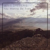 Janis Dregeris / - You Wanna Be Free