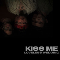 Loveless Wedding / - Kiss Me