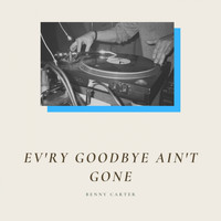 Benny Carter - Ev'ry Goodbye Ain't Gone (Explicit)