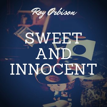 Roy Orbison - Sweet and Innocent