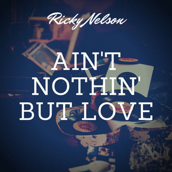 Ricky Nelson - Ain't Nothin' But Love
