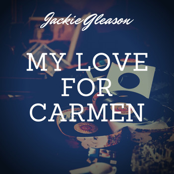 Jackie Gleason - My Love for Carmen
