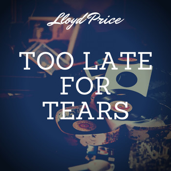 Lloyd Price - Too Late for Tears