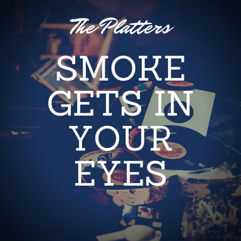 The Platters - Smoke Gets in Your Eyes