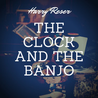 Harry Reser - The Clock and the Banjo