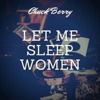 Chuck Berry - Let Me Sleep Women