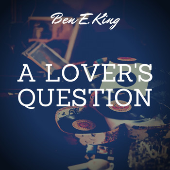 Ben E. King - A Lover's Question