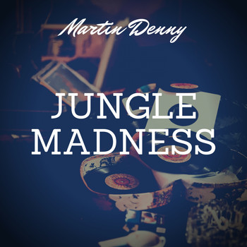 Martin Denny - Jungle Madness