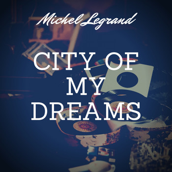 Michel Legrand - City of My Dreams