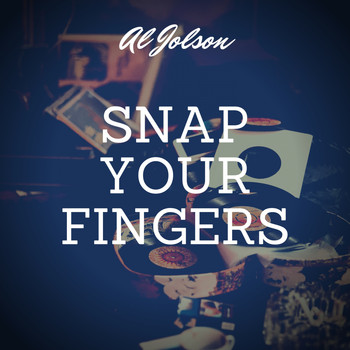 Al Jolson - Snap Your Fingers