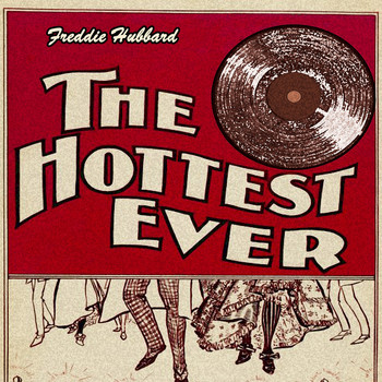 Freddie Hubbard - The Hottest Ever