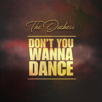 The Duchess - Don't You Wanna Dance