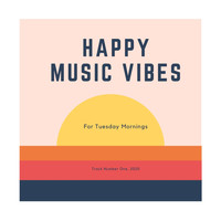 Happy Music Vibes - Happy Music for Tuesday Mornings