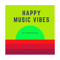 Happy Music Vibes - Happy Music for Fridays