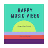 Happy Music Vibes - Happy Music for Saturdays