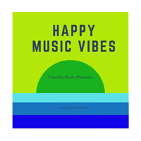 Happy Music Vibes - Happy Music for Friendly Moments