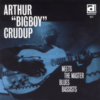 Arthur "Big Boy" Crudup - Arthur "Big Boy" Crudup Meets the Master Blues Bassists
