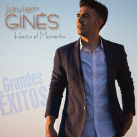 Javier Ginés - Hasta el Momento...Grandes Éxitos