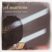 Jef Martens - A Slightly Detuned Scene