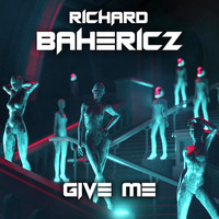 Richard Bahericz - Give Me