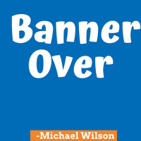 Michael Wilson - Banner over