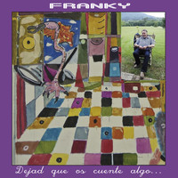 FRANKY - Dejad Que Os Cuente Algo...