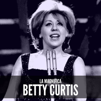Betty Curtis - La magnifica Betty Curtis