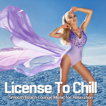 Various Artists - License To Chill (Smooth Beach Lounge Music for Relaxation)