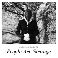 Katrina Parker - People Are Strange