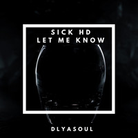 Sick HD - Let Me Know