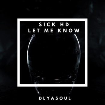 Sick HD - Let Me Know