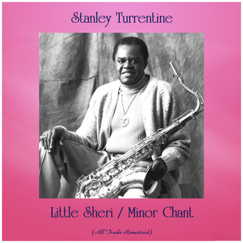 Stanley Turrentine - Little Sheri / Minor Chant (All Tracks Remastered)