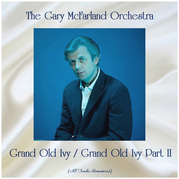 The Gary McFarland Orchestra - Grand Old Ivy / Grand Old Ivy Part II (All Tracks Remastered)