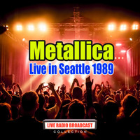 Metallica - Live in Seattle 1989 (Live)