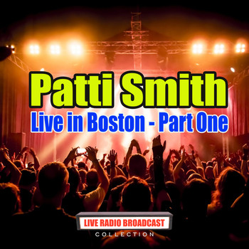 Patti Smith - Live in Boston - Part One (Live)