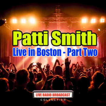Patti Smith - Live in Boston - Part Two (Live)