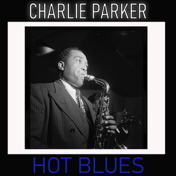 Charlie Parker - Hot Blues