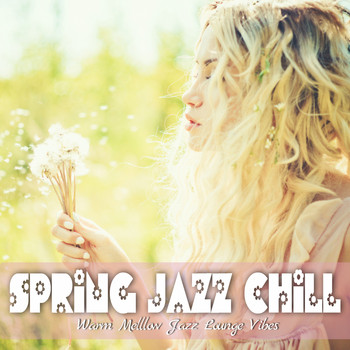 Various Artists - Spring Jazz Chill (Warm Melllow Jazz Lounge Vibes)