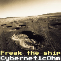 cyberneticOhm / - Freak The Ship
